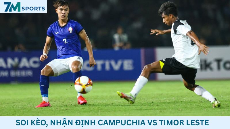 Soi kèo Campuchia vs Timor Leste