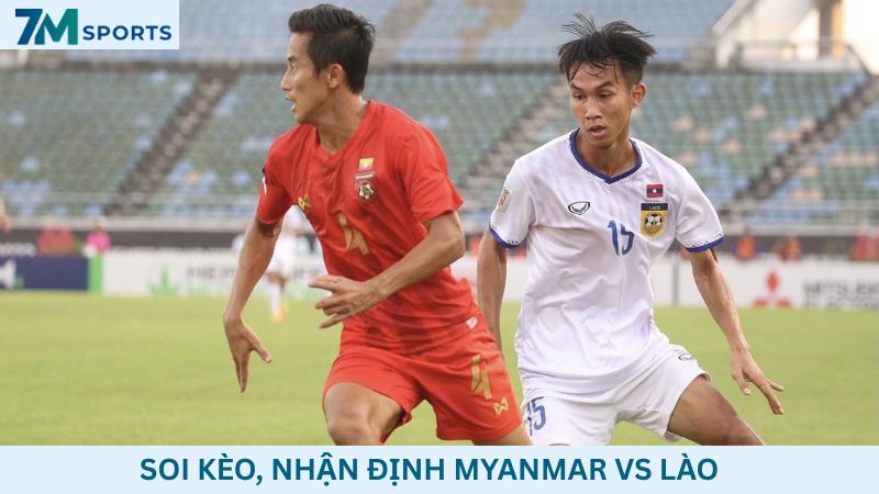 Soi kèo Myanmar vs Lào