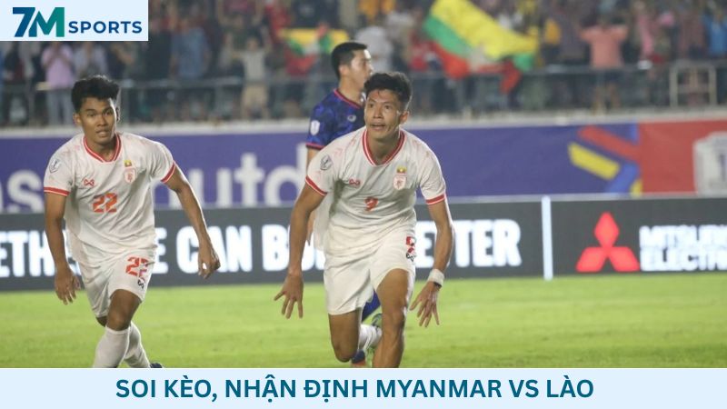 Soi kèo Myanmar vs Lào