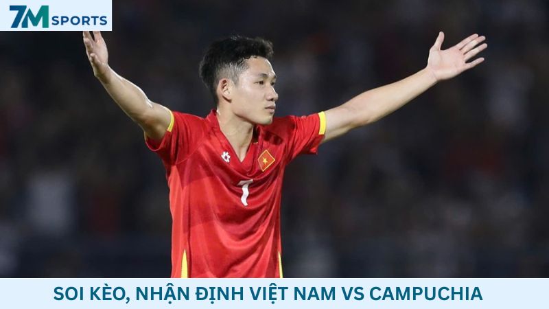 Soi kèo Việt Nam vs Campuchia