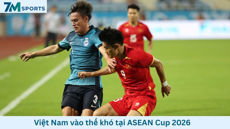 Việt Nam vào thế khó tại ASEAN Cup 2026